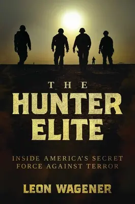 Elita vânătorilor: În interiorul forței secrete americane împotriva terorismului - The Hunter Elite: Inside America's Secret Force Against Terror
