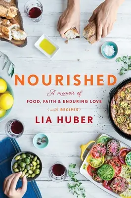 Nourished: A Memoir of Food, Faith & Enduring Love (cu rețete) - Nourished: A Memoir of Food, Faith & Enduring Love (with Recipes)