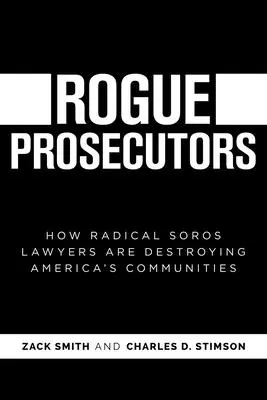 Rogue Prosecutors: Cum avocații radicali ai lui Soros distrug comunitățile americane - Rogue Prosecutors: How Radical Soros Lawyers Are Destroying America's Communities