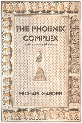 Complexul Phoenix: O filosofie a naturii - The Phoenix Complex: A Philosophy of Nature