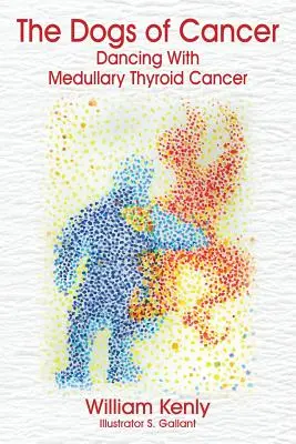 Câinii de cancer: Dansând cu cancerul tiroidian medular - The Dogs of Cancer: Dancing with Medullary Thyroid Cancer