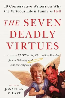 Cele șapte virtuți mortale: 18 scriitori conservatori explică de ce viața virtuoasă este amuzantă ca naiba - The Seven Deadly Virtues: 18 Conservative Writers on Why the Virtuous Life Is Funny as Hell