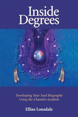 Gradul interior: Dezvoltarea biografiei sufletului tău cu ajutorul simbolurilor Chandra - Inside Degree: Developing Your Soul Biography Using the Chandra Symbols