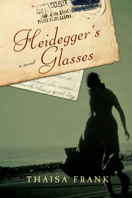 Ochelarii lui Heidegger - Un roman - Heidegger's Glasses - A Novel
