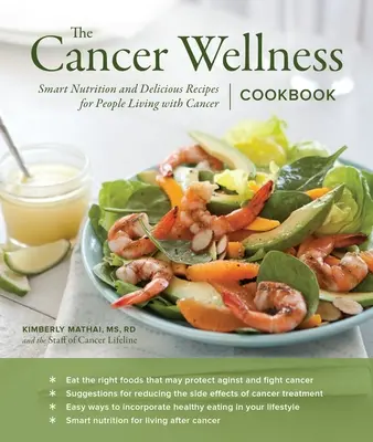 The Cancer Wellness Cookbook: Nutriție inteligentă și rețete delicioase pentru persoanele care trăiesc cu cancer - The Cancer Wellness Cookbook: Smart Nutrition and Delicious Recipes for People Living with Cancer