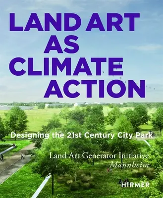 Land Art ca acțiune climatică: Proiectarea parcului urban al secolului XXI - Land Art as Climate Action: Designing the 21st Century City Park