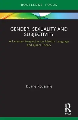 Gen, sexualitate și subiectivitate: O perspectivă lacaniană asupra identității, limbajului și teoriei Queer - Gender, Sexuality and Subjectivity: A Lacanian Perspective on Identity, Language and Queer Theory
