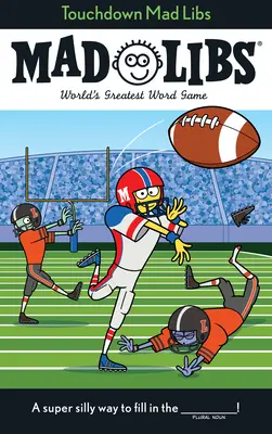 Touchdown Mad Libs: Cel mai tare joc de cuvinte din lume - Touchdown Mad Libs: World's Greatest Word Game