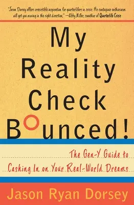 My Reality Check Bounced!: The Gen-Y Guide to Cashing in on Your Real-World Dreams