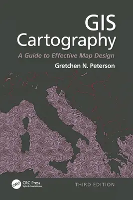 Cartografie GIS: Un ghid pentru proiectarea eficientă a hărților, ediția a treia - GIS Cartography: A Guide to Effective Map Design, Third Edition