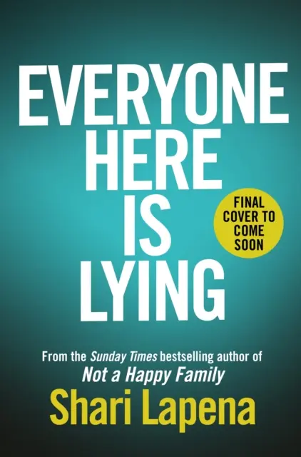 Everyone Here is Lying - Noul thriller de nerefuzat de la autorul bestsellerului Richard & Judy NOT A HAPPY FAMILY - Everyone Here is Lying - The unputdownable new thriller from the Richard & Judy bestselling author of NOT A HAPPY FAMILY