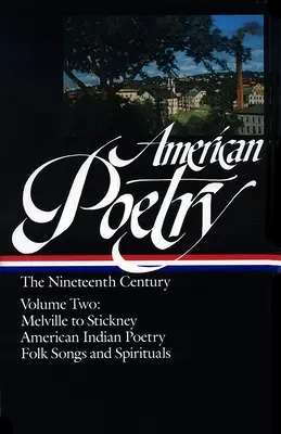 Poezia americană: The Nineteenth Century Vol. 2 (Loa #67): De la Melville la Stickney / Poezia indienilor americani / Folk Songs & Spirituals - American Poetry: The Nineteenth Century Vol. 2 (Loa #67): Melville to Stickney / American Indian Poetry / Folk Songs & Spirituals