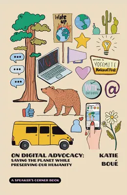 Pe Digital Advocacy: Saving the Planet While Preserving Our Humanity Volume 1 - On Digital Advocacy: Saving the Planet While Preserving Our Humanity Volume 1