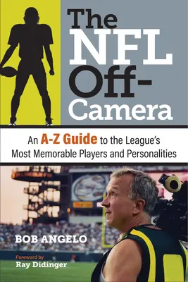 NFL Off-Camera: Un ghid A-Z al celor mai memorabili jucători și personalități ale ligii - The NFL Off-Camera: An A-Z Guide to the League's Most Memorable Players and Personalities