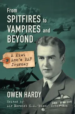 De la Spitfires la vampiri și mai departe: Călătoria RAF a unui as Kiwi - From Spitfires to Vampires and Beyond: A Kiwi Ace's RAF Journey