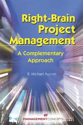 Right-Brain Project Management: O abordare complementară - Right-Brain Project Management: A Complementary Approach