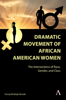 Mișcarea dramatică a femeilor afro-americane: Intersecțiile dintre rasă, gen și clasă: The Intersections of Race, Gender, and Class - Dramatic Movement of African American Women: The Intersections of Race, Gender, and Class