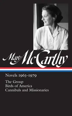 Mary McCarthy: Novels 1963-1979 (Loa #291): The Group / Birds of America / Canibali și misionari - Mary McCarthy: Novels 1963-1979 (Loa #291): The Group / Birds of America / Cannibals and Missionaries