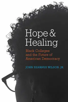 Speranță și vindecare: Black Colleges and the Future of American Democracy (Colegiile negre și viitorul democrației americane) - Hope and Healing: Black Colleges and the Future of American Democracy