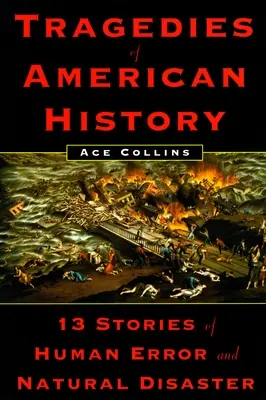 Tragedii din istoria Americii - 13 povești despre erori umane și dezastre naturale - Tragedies of American History - 13 Stories of Human Error and Natural Disaster