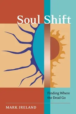 Schimbarea sufletului: Descoperirea locului unde se duc morții - Soul Shift: Finding Where the Dead Go