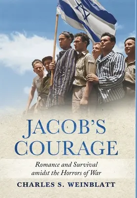 Curajul lui Jacob: Romantism și supraviețuire în mijlocul ororilor războiului - Jacob's Courage: Romance and Survival amidst the Horrors of War
