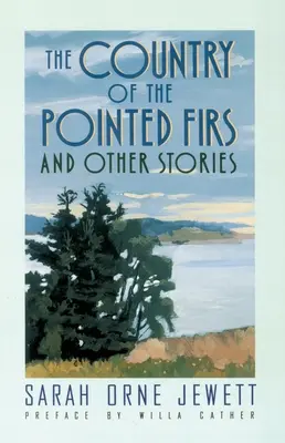Țara bradelor ascuțite (The Country of the Pointed Firs): Și alte povestiri - The Country of the Pointed Firs: And Other Stories