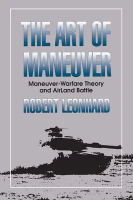 Arta manevrei - Teoria războiului de manevră și bătălia aeropurtată (Art of Maneuver - Maneuver Warfare Theory and Airland Battle) - Art of Maneuver - Maneuver Warfare Theory and Airland Battle