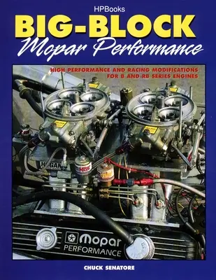 Big-Block Mopar Performance: Modificări de înaltă performanță și de curse pentru motoarele din seriile B și RB - Big-Block Mopar Performance: High Performance and Racing Modifications for B and RB Series Engines
