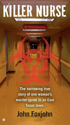 Asistenta ucigașă: Povestea adevărată și cutremurătoare a unei femei care a comis o serie de crime într-un oraș din estul Texasului - Killer Nurse: The Harrowing True Story of One Woman's Murder Spree in an East Texas Town