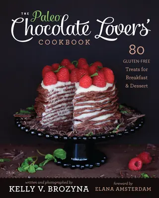 Carte de bucate Paleo pentru iubitorii de ciocolată: 80 de dulciuri fără gluten pentru micul dejun și desert - Paleo Chocolate Lovers' Cookbook: 80 Gluten-Free Treats for Breakfast & Dessert