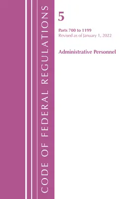 Code of Federal Regulations, Title 05 Administrative Personnel 700-1199, revizuit la 1 ianuarie 2022 (Office of Federal Register (U S )) - Code of Federal Regulations, Title 05 Administrative Personnel 700-1199, Revised as of January 1, 2022 (Office of the Federal Register (U S ))