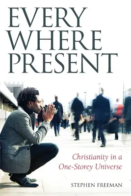 Pretutindeni prezent: Creștinismul într-un univers cu un singur etaj - Everywhere Present: Christianity in a One-Storey Universe