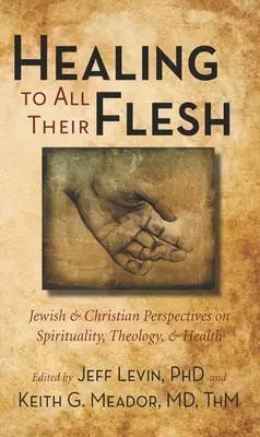 Healing to All Their Flesh: Perspective evreiești și creștine asupra spiritualității, teologiei și sănătății - Healing to All Their Flesh: Jewish and Christian Perspectives on Spirituality, Theology, and Health