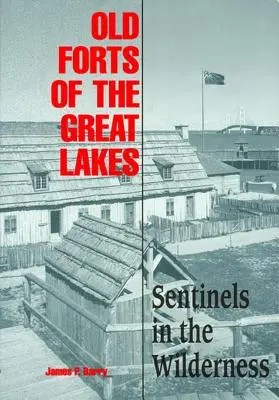 Old Forts of the Great Lakes: Santinele în sălbăticie (Sentinels in the Wilderness) - Old Forts of the Great Lakes: Sentinels in the Wilderness