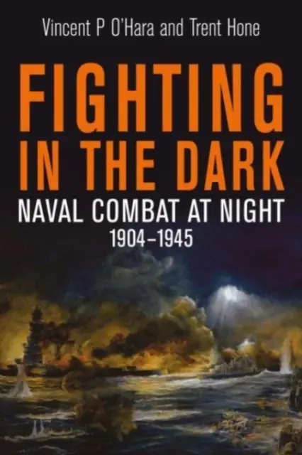 Luptând în întuneric - Lupte navale pe timp de noapte, 1904-1945 - Fighting in the Dark - Naval Combat at Night, 1904 1945