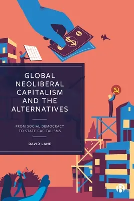 Capitalismul neoliberal global și alternativele: De la social-democrație la capitalisme de stat - Global Neoliberal Capitalism and the Alternatives: From Social Democracy to State Capitalisms