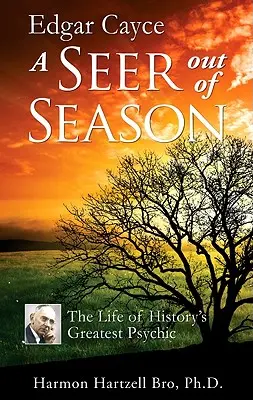 Edgar Cayce un clarvăzător în afara sezonului: Viața celui mai mare clarvăzător al istoriei - Edgar Cayce a Seer Out of Season: The Life of History's Greatest Psychic