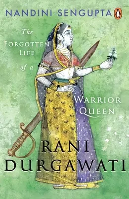 Rani Durgawati: Viața uitată a unei regine războinice - Rani Durgawati: The Forgotten Life of a Warrior Queen