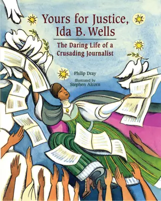 A ta pentru justiție, Ida B. Wells: Viața îndrăzneață a unei jurnaliste în cruciadă - Yours for Justice, Ida B. Wells: The Daring Life of a Crusading Journalist
