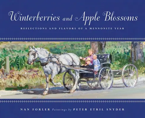 Winterberries & Apple Blossoms: Reflecții și arome ale unui an menonit - Winterberries & Apple Blossoms: Reflections and Flavors of a Mennonite Year