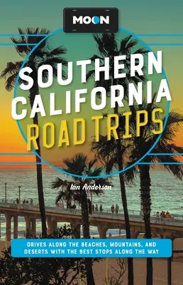 Moon Southern California Road Trips: Drives Along the Beaches, Mountains, and Deserts with the Best Stops Along the Way (Drumuri de-a lungul plajelor, munților și deșerturilor cu cele mai bune opriri de-a lungul drumului) - Moon Southern California Road Trips: Drives Along the Beaches, Mountains, and Deserts with the Best Stops Along the Way