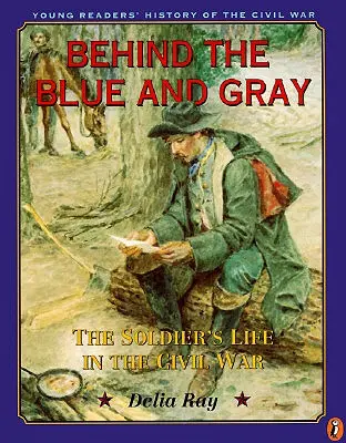 În spatele albastru și gri - Viața soldatului în Războiul Civil - Behind the Blue and Gray - The Soldier's Life in the Civil War