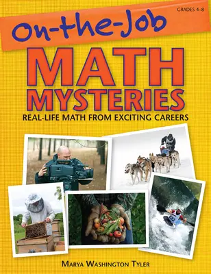 Mistere matematice la locul de muncă: Real-Life Math From Exciting Careers (Grades 4-8) - On-the-Job Math Mysteries: Real-Life Math From Exciting Careers (Grades 4-8)