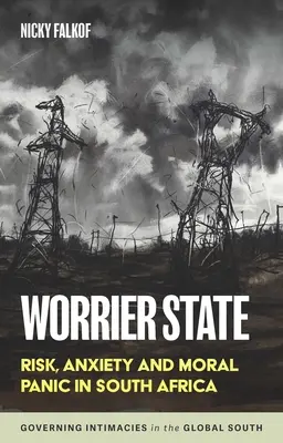 Starea de îngrijorare: Risc, anxietate și panică morală în Africa de Sud - Worrier State: Risk, Anxiety and Moral Panic in South Africa