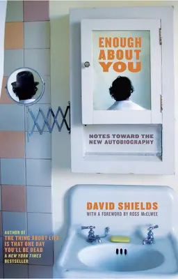 Destul despre tine: Note către o nouă autobiografie - Enough about You: Notes Toward the New Autobiography