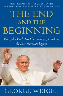 Sfârșit și început: Papa Ioan Paul al II-lea - Victoria libertății, ultimii ani, moștenirea - The End and the Beginning: Pope John Paul II--The Victory of Freedom, the Last Years, the Legacy