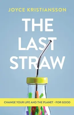 Ultima picătură: Change Your Life and the Planet - For Good - The Last Straw: Change Your Life and the Planet - For Good