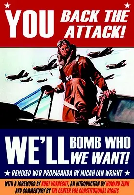 Voi susțineți atacul! Vom bombarda pe cine vrem!: Remixed War Propaganda - You Back the Attack! We'll Bomb Who We Want!: Remixed War Propaganda