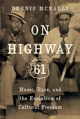 Pe autostrada 61: Muzică, rasă și evoluția libertății culturale - On Highway 61: Music, Race, and the Evolution of Cultural Freedom